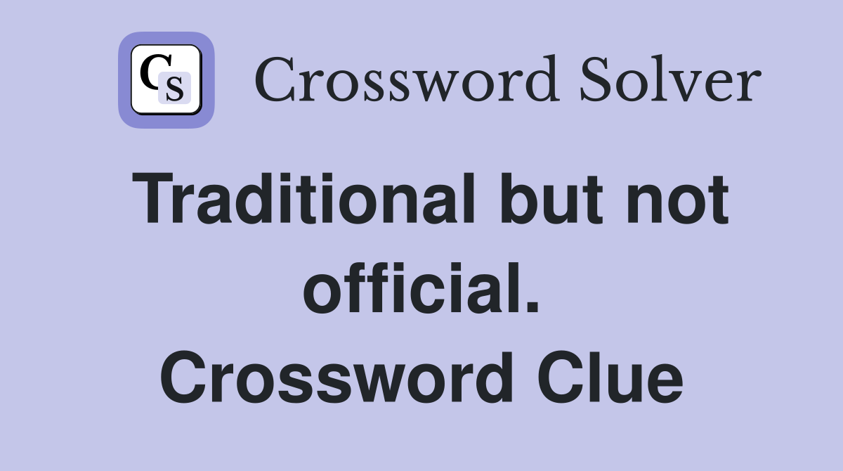 Traditional but not official. Crossword Clue