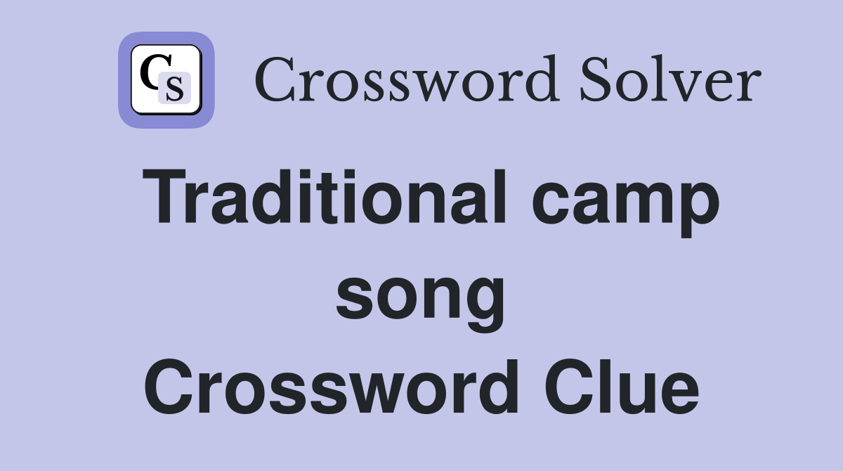 Traditional camp song Crossword Clue
