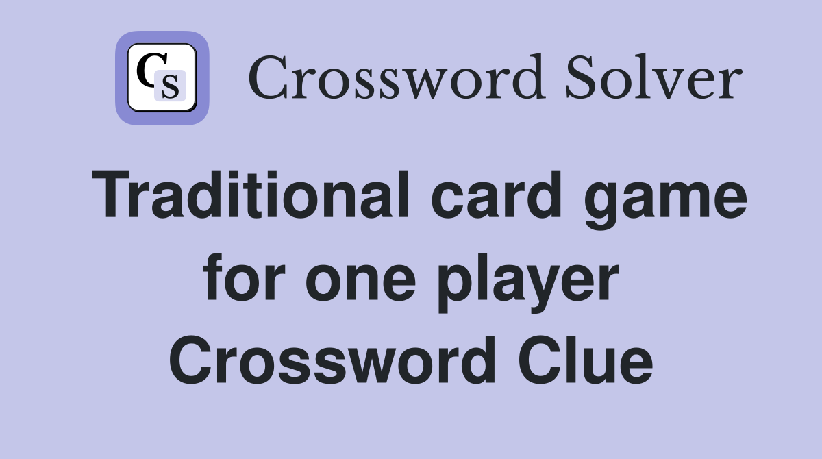 Traditional card game for one player Crossword Clue