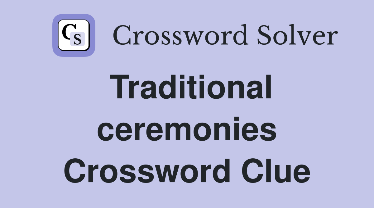 Traditional ceremonies Crossword Clue