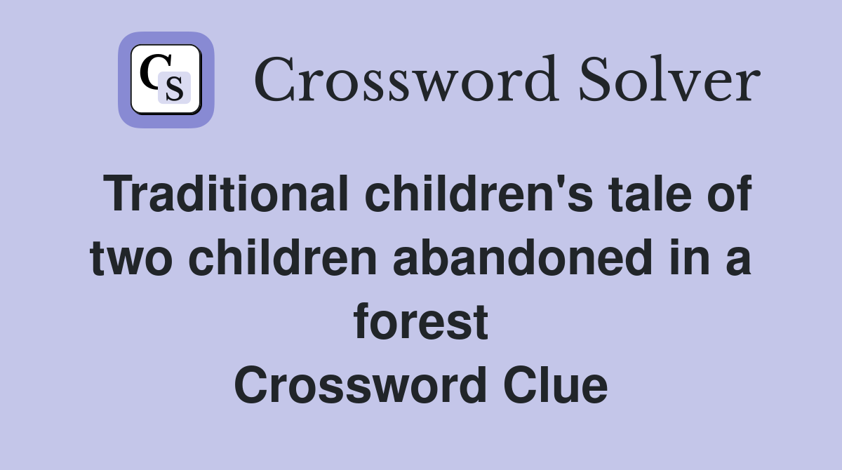 Traditional children's tale of two children abandoned in a forest Crossword Clue