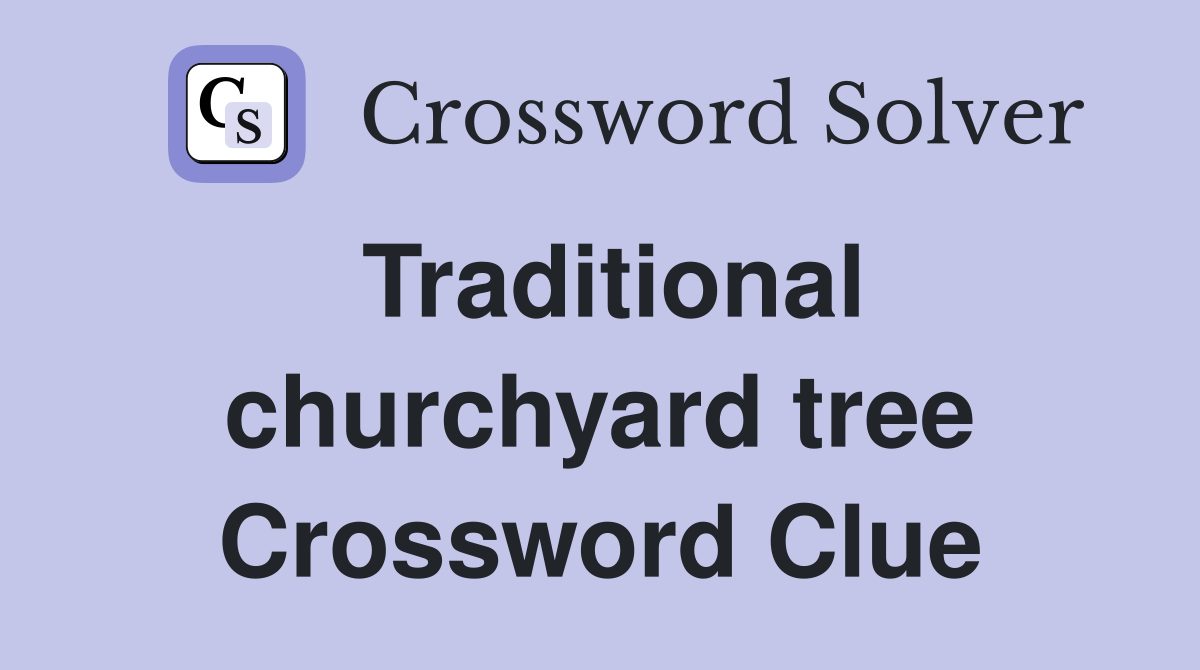 Traditional churchyard tree Crossword Clue