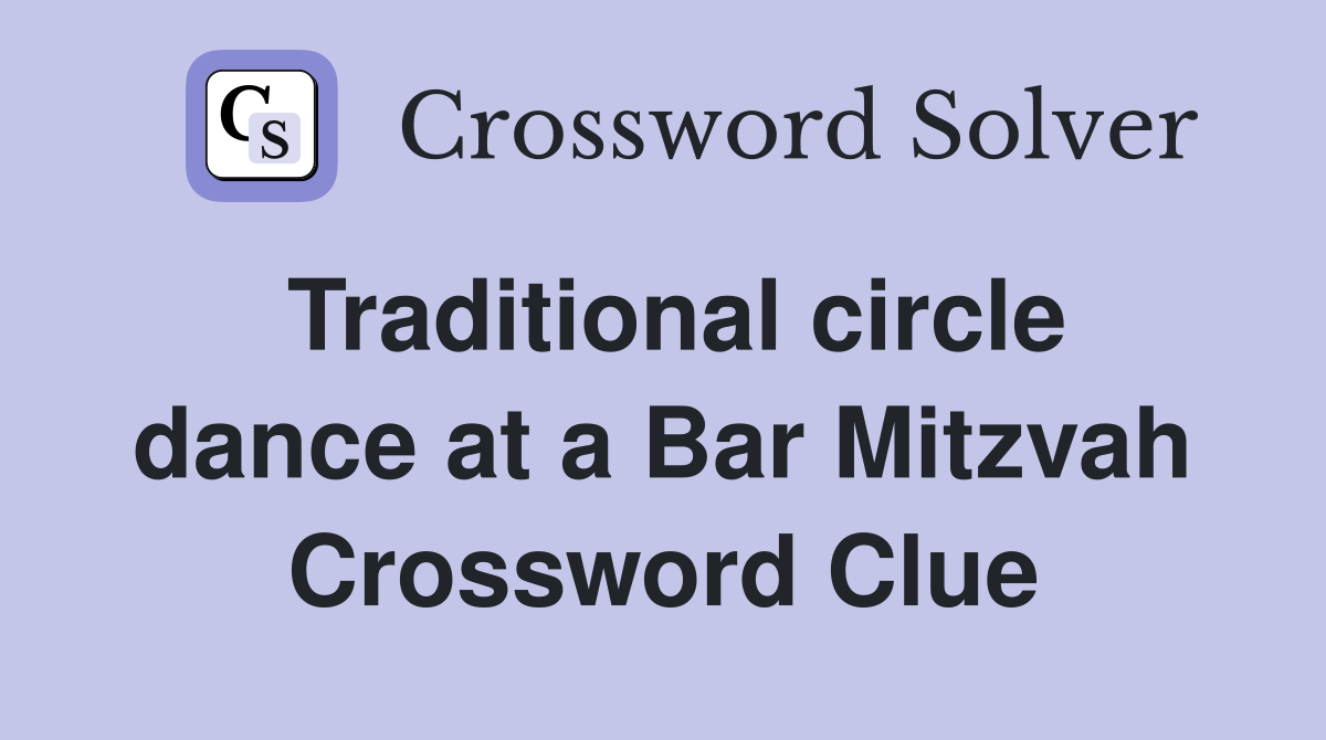 Traditional circle dance at a Bar Mitzvah Crossword Clue