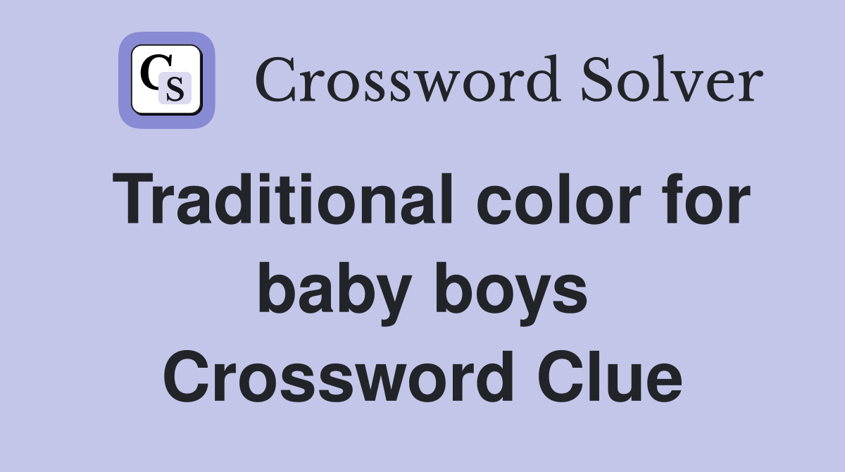 Traditional color for baby boys Crossword Clue