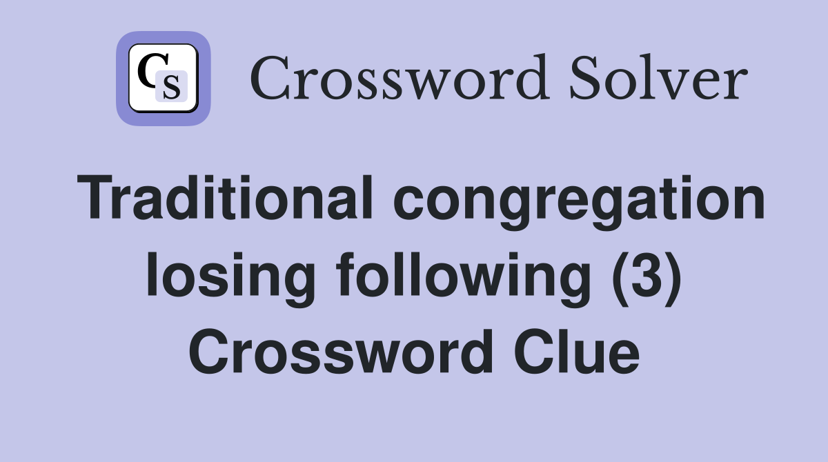 Traditional congregation losing following (3) Crossword Clue