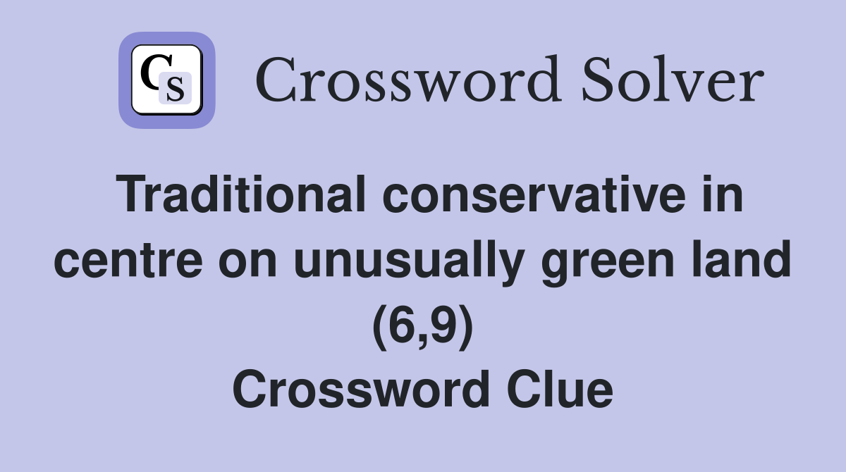 Traditional conservative in centre on unusually green land (6,9) Crossword Clue