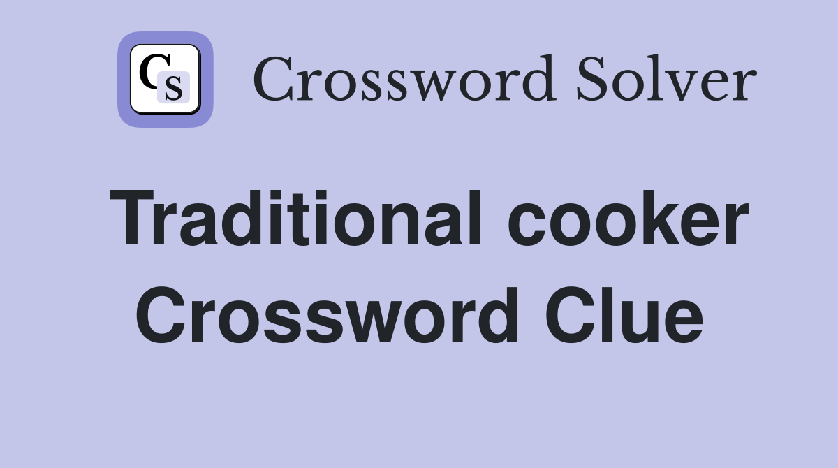 Traditional cooker Crossword Clue