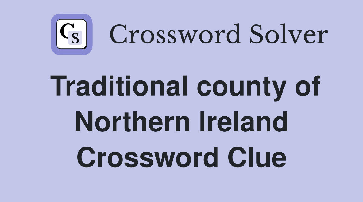 Traditional county of Northern Ireland Crossword Clue