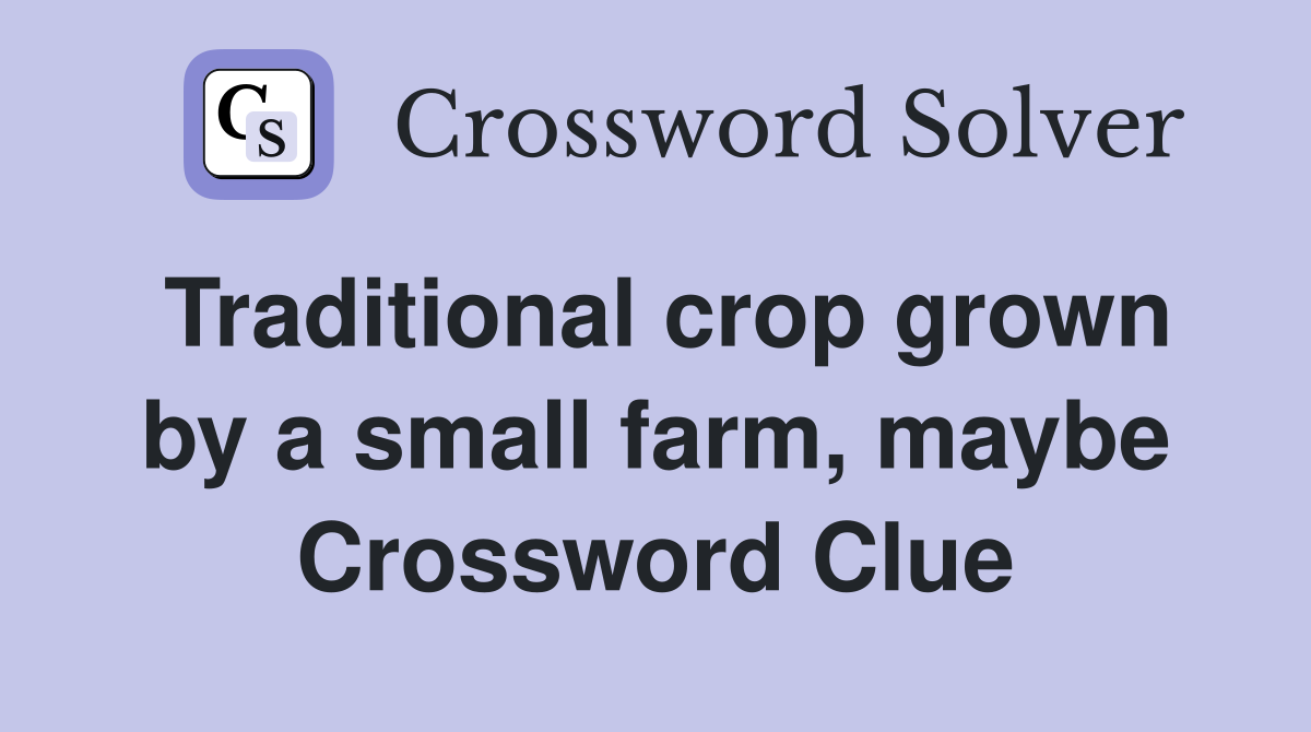 Traditional crop grown by a small farm, maybe Crossword Clue