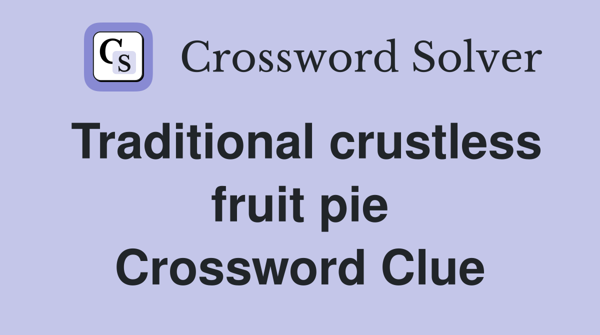 Traditional crustless fruit pie Crossword Clue