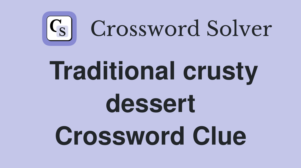 Traditional crusty dessert Crossword Clue