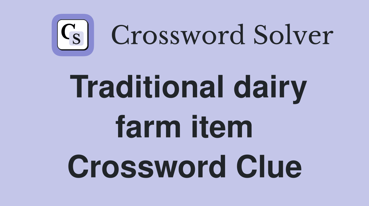 Traditional dairy farm item Crossword Clue