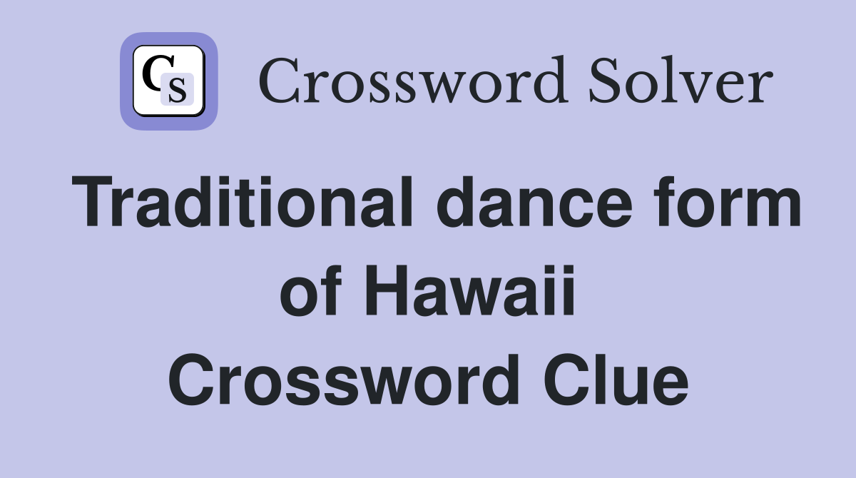 Traditional dance form of Hawaii Crossword Clue