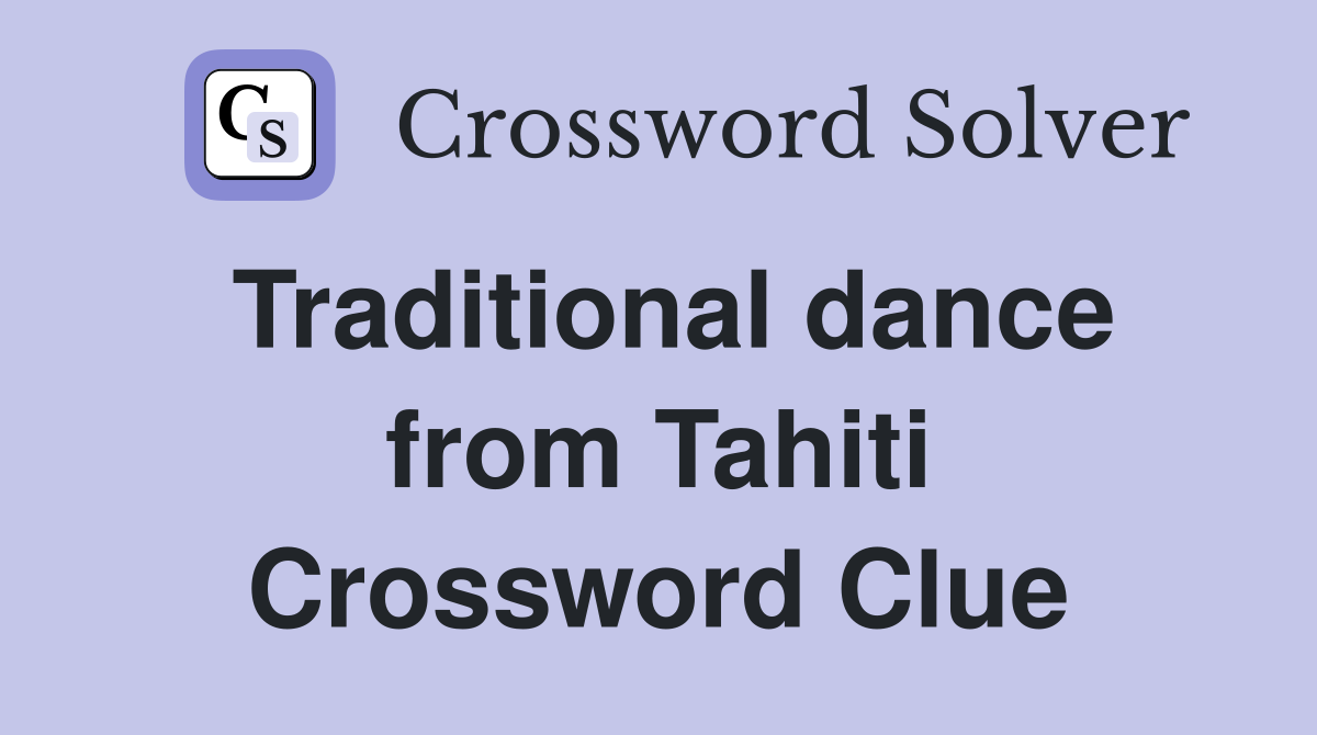 Traditional dance from Tahiti Crossword Clue
