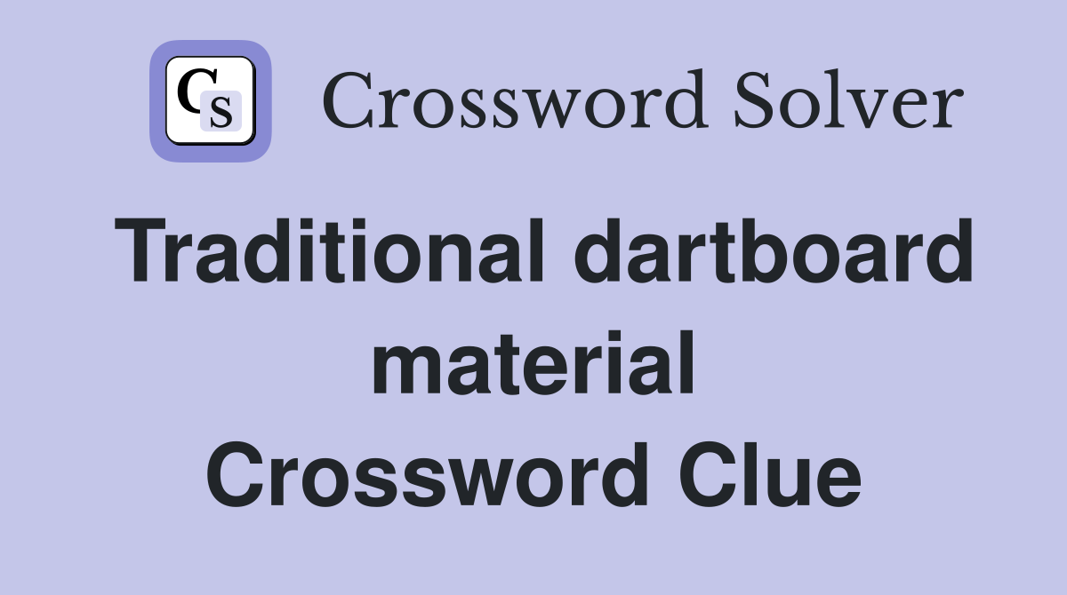Traditional dartboard material Crossword Clue