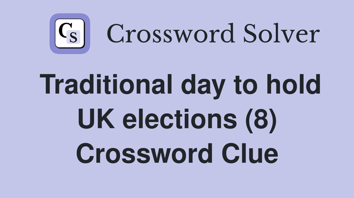 Traditional day to hold UK elections (8) Crossword Clue
