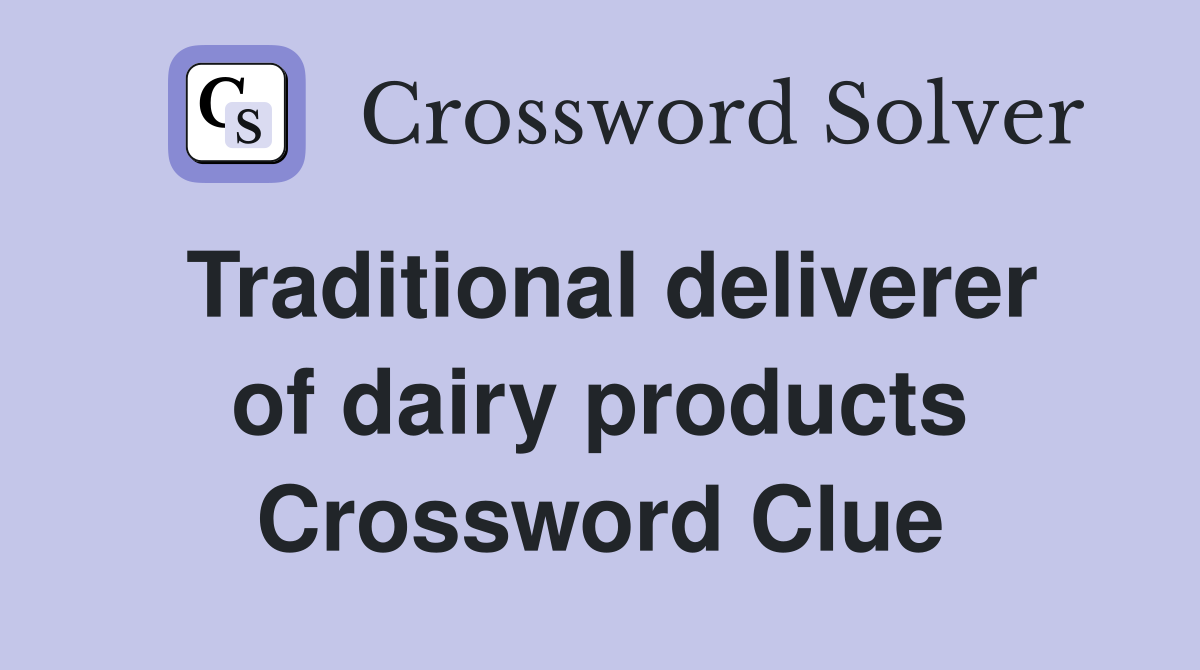 Traditional deliverer of dairy products Crossword Clue