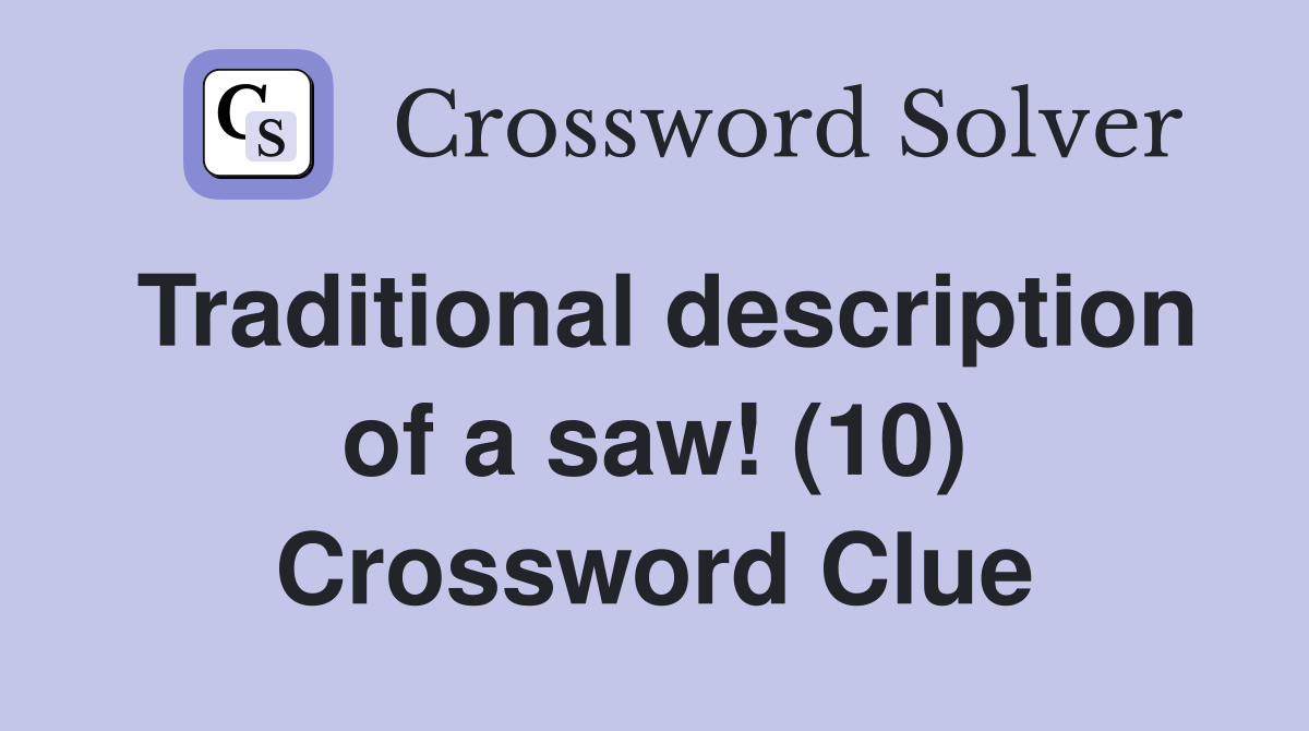 Traditional description of a saw! (10) Crossword Clue