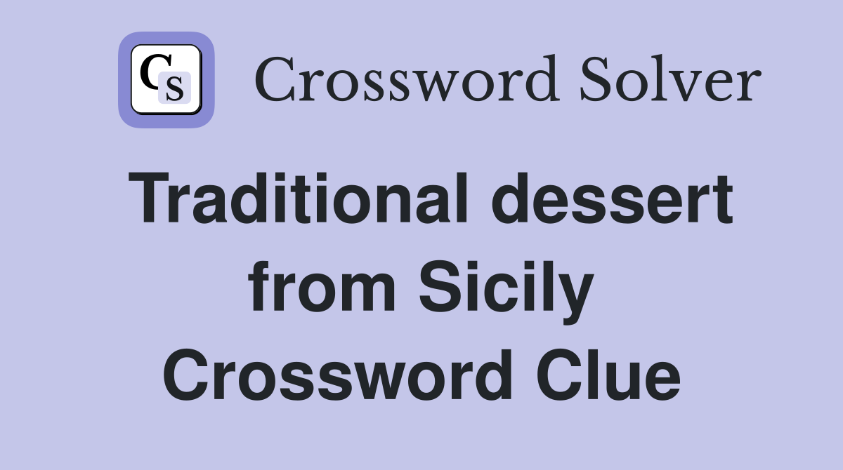 Traditional dessert from Sicily Crossword Clue