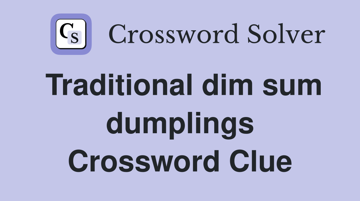 Traditional dim sum dumplings Crossword Clue Answers Crossword Solver