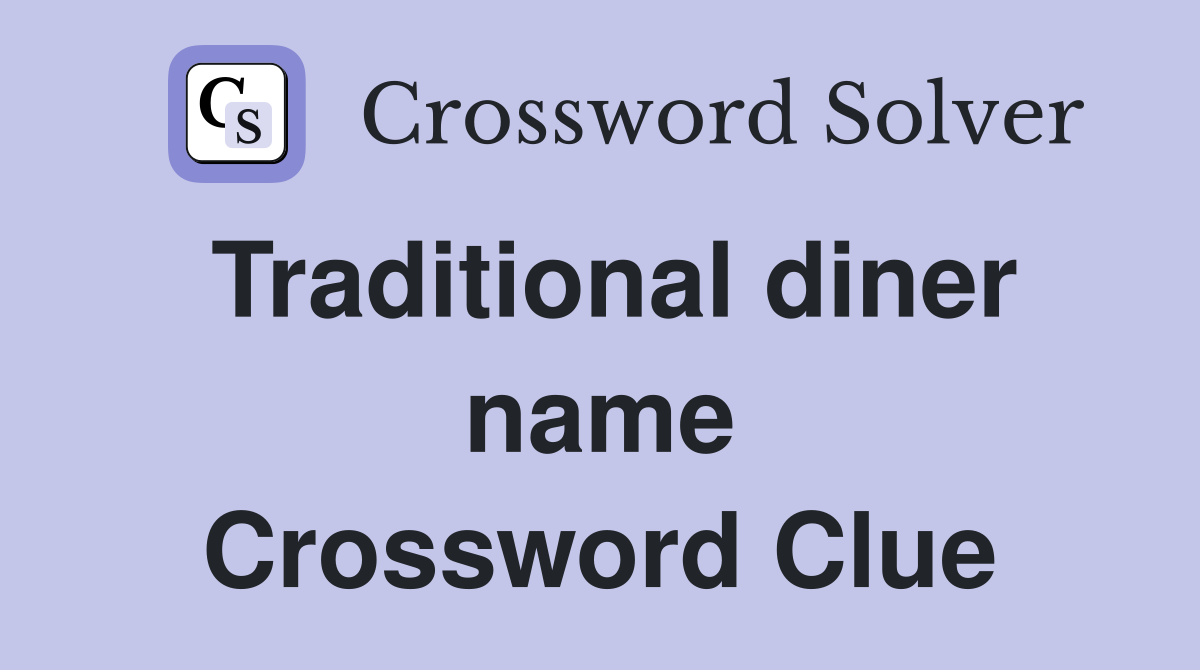 Traditional diner name Crossword Clue