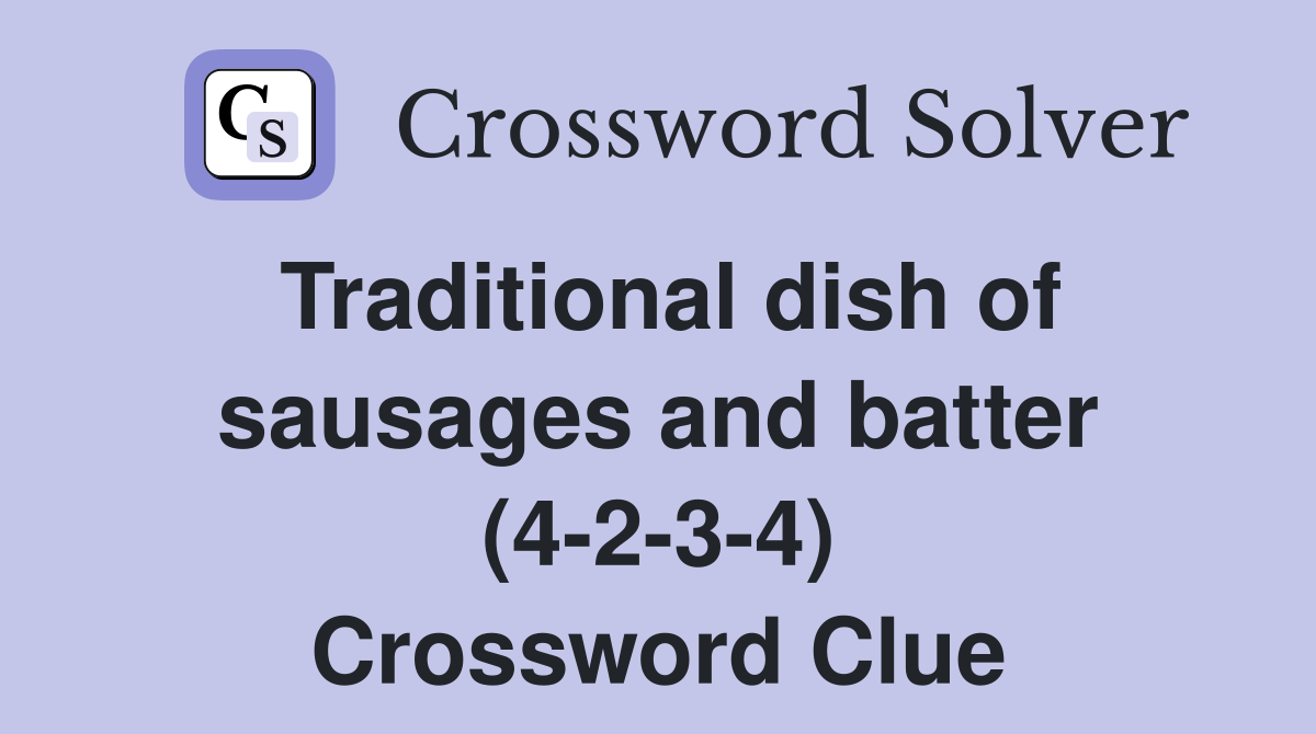 Traditional dish of sausages and batter (4-2-3-4) Crossword Clue