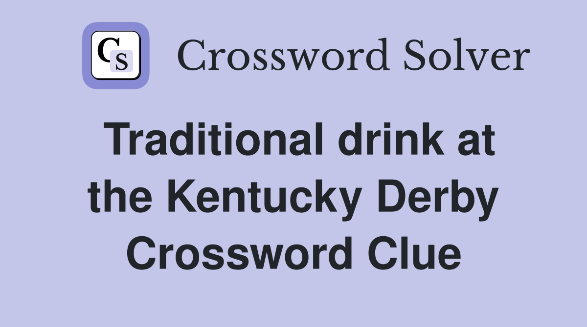 Traditional drink at the Kentucky Derby Crossword Clue
