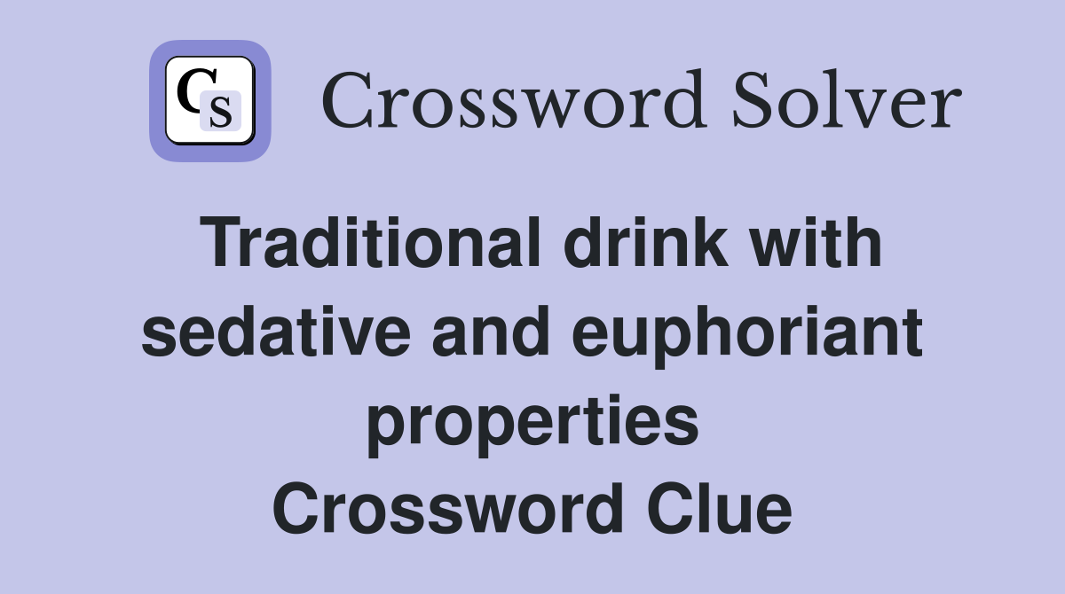 Traditional drink with sedative and euphoriant properties Crossword Clue