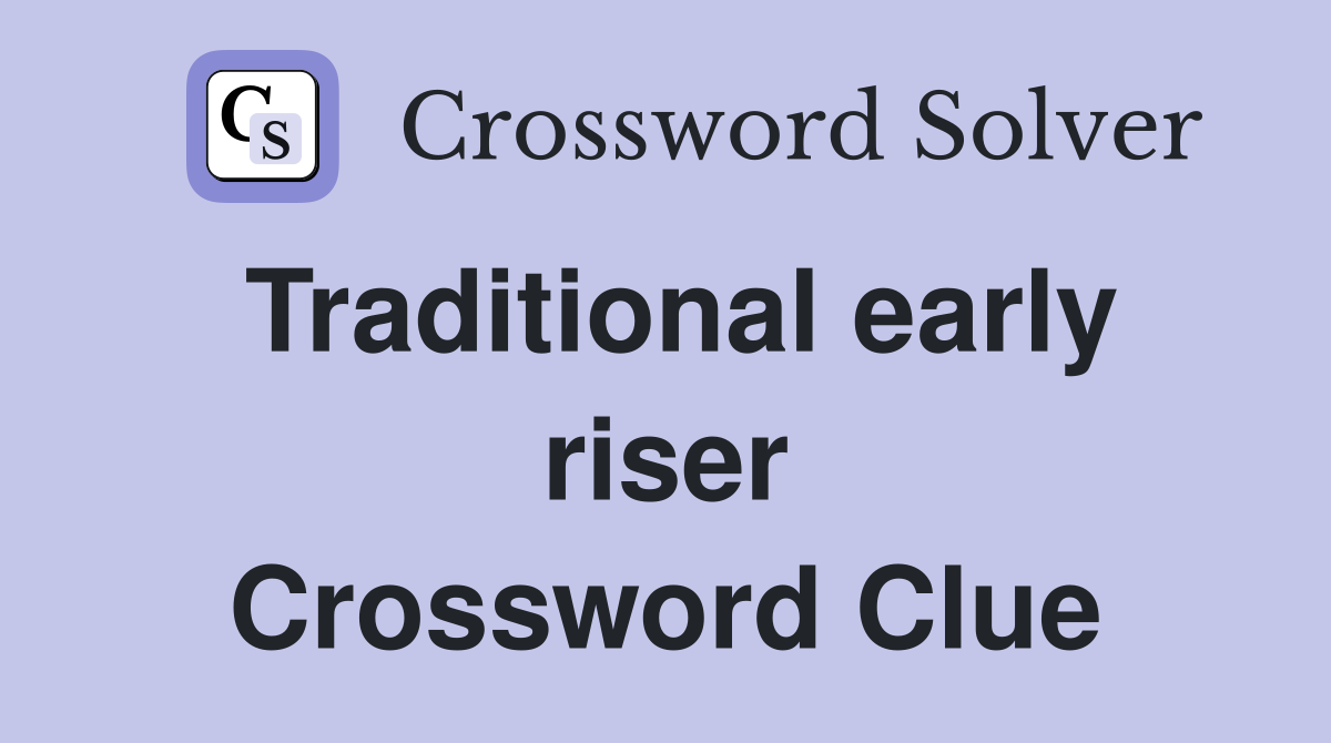 Traditional early riser Crossword Clue