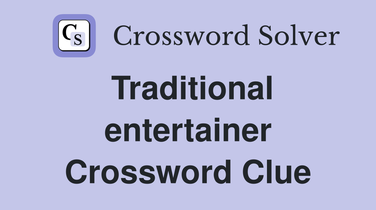 Traditional entertainer Crossword Clue