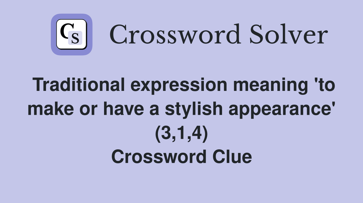 Traditional expression meaning 'to make or have a stylish appearance' (3,1,4) Crossword Clue