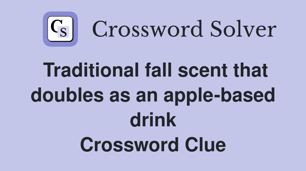 Traditional fall scent that doubles as an apple-based drink Crossword Clue