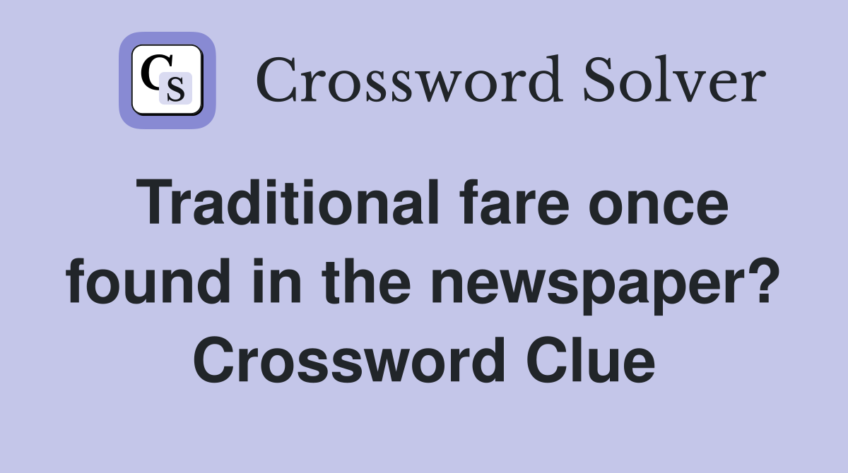Traditional fare once found in the newspaper? Crossword Clue