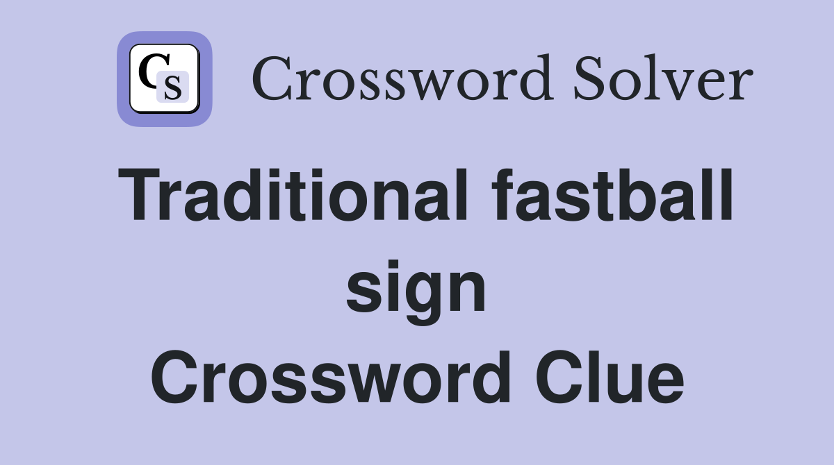 Traditional fastball sign Crossword Clue