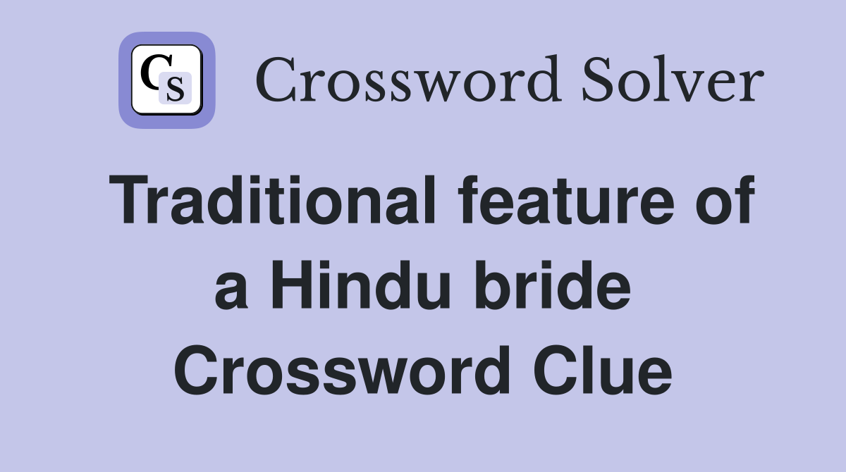 Traditional feature of a Hindu bride Crossword Clue