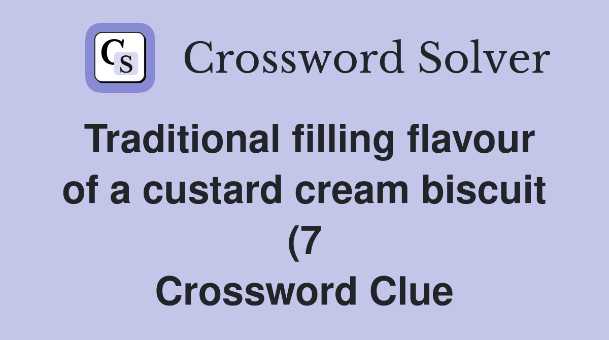 Traditional filling flavour of a custard cream biscuit (7) Crossword Traditional filling flavour of a custard cream biscuit (7) Crossword