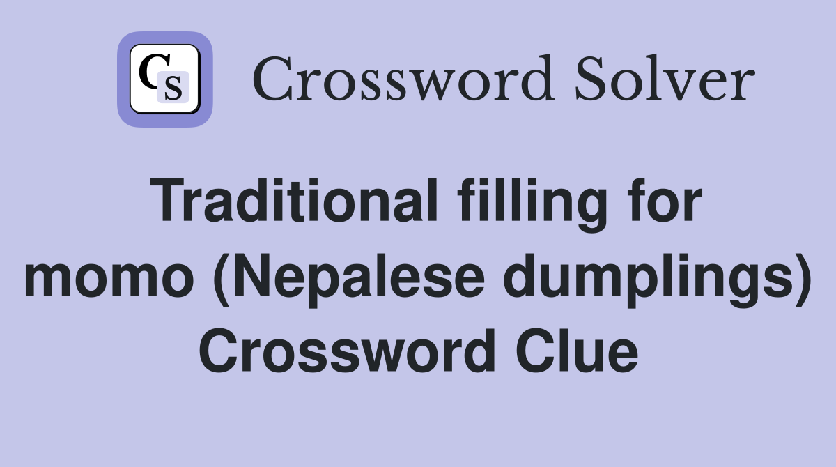 Traditional filling for momo (Nepalese dumplings) Crossword Clue