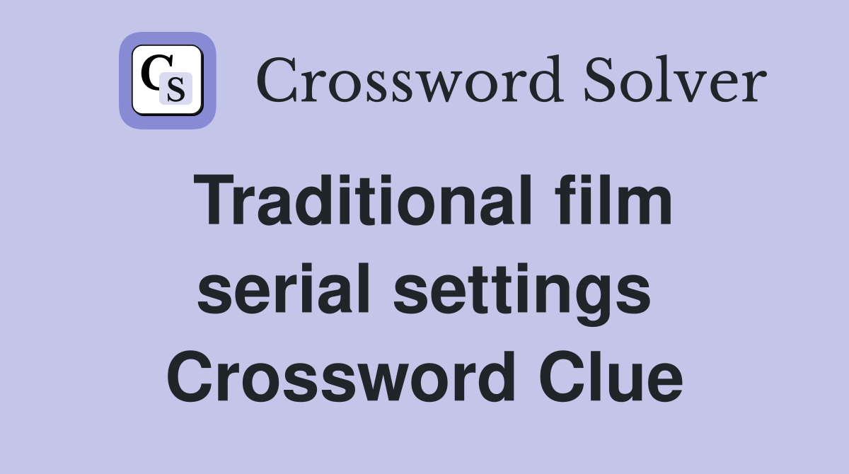 Traditional film serial settings Crossword Clue