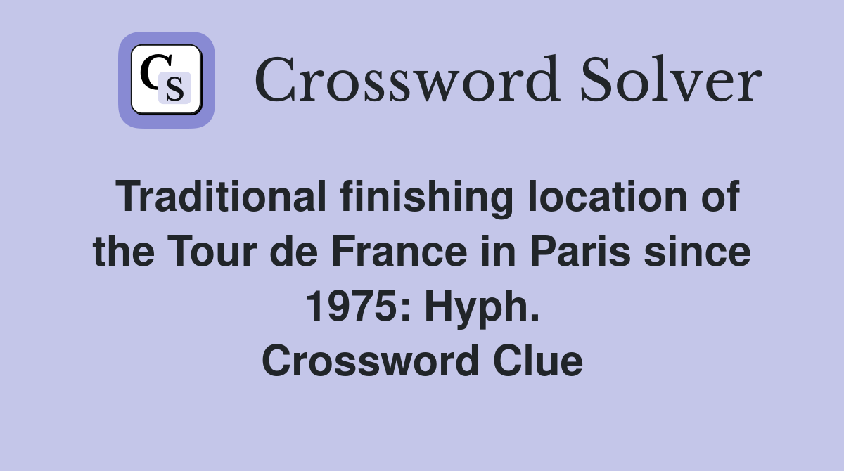 Traditional finishing location of the Tour de France in Paris since 1975: Hyph. Crossword Clue