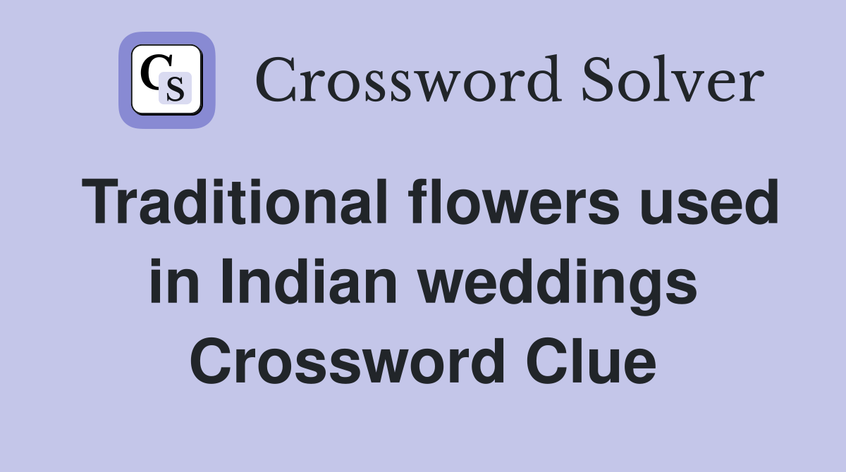 Traditional flowers used in Indian weddings Crossword Clue