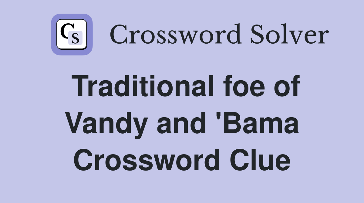 Traditional foe of Vandy and 'Bama Crossword Clue