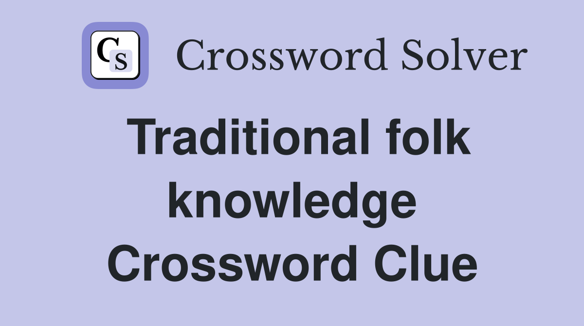 Traditional folk knowledge Crossword Clue