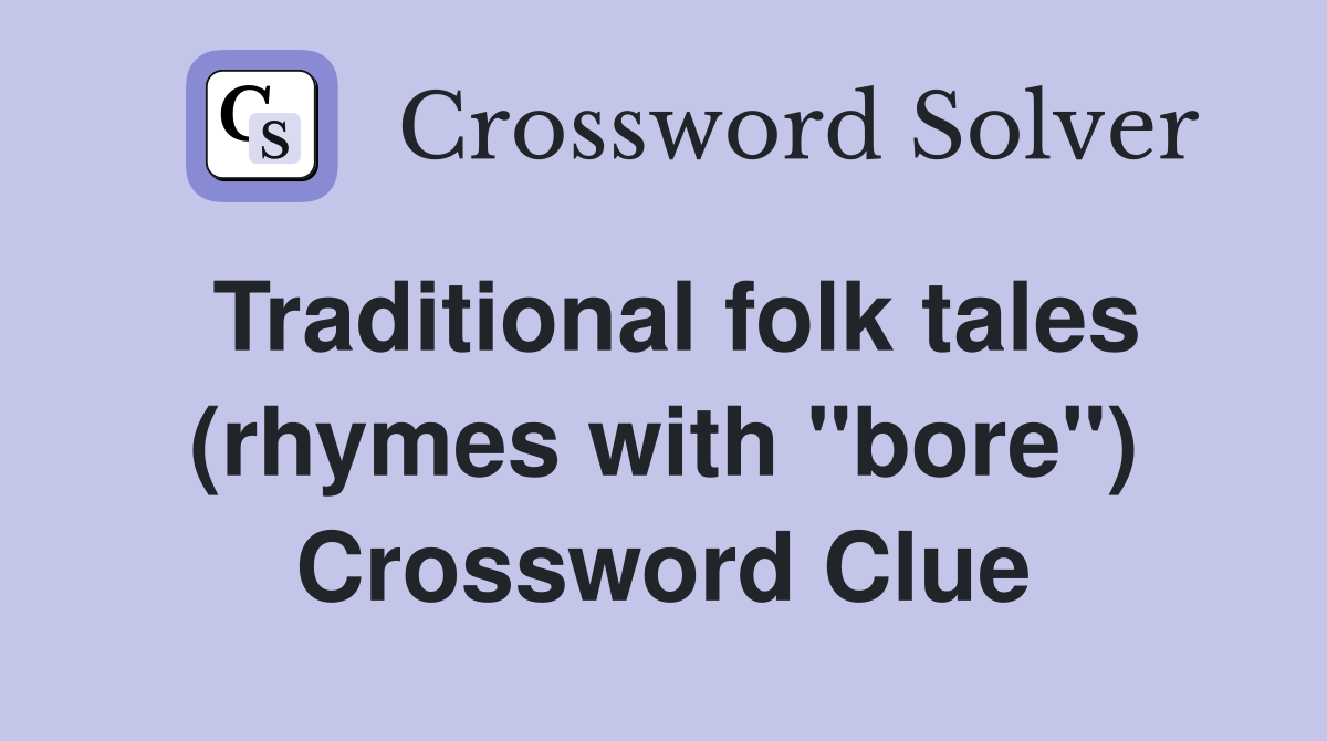Traditional folk tales (rhymes with "bore") Crossword Clue
