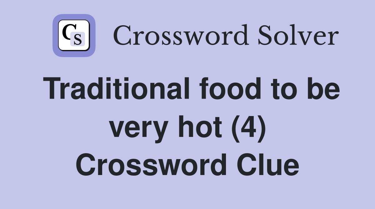 Traditional food to be very hot (4) Crossword Clue
