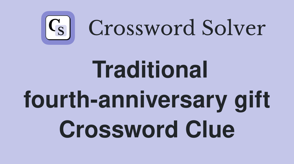 Traditional fourth-anniversary gift Crossword Clue
