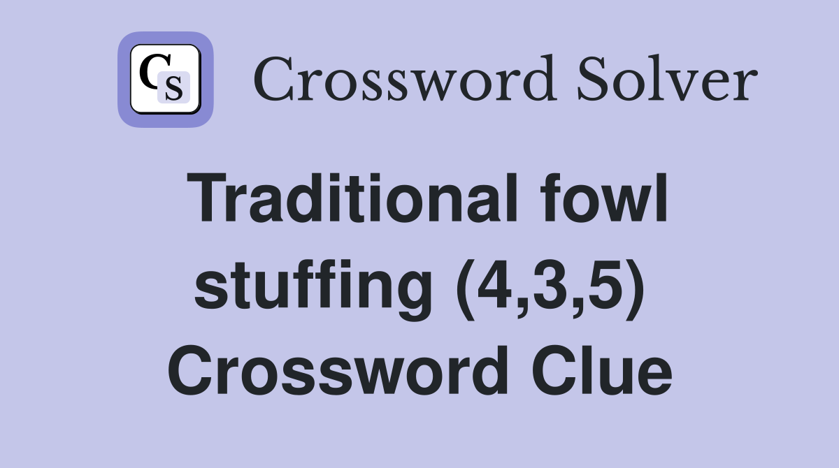 Traditional fowl stuffing (4,3,5) Crossword Clue