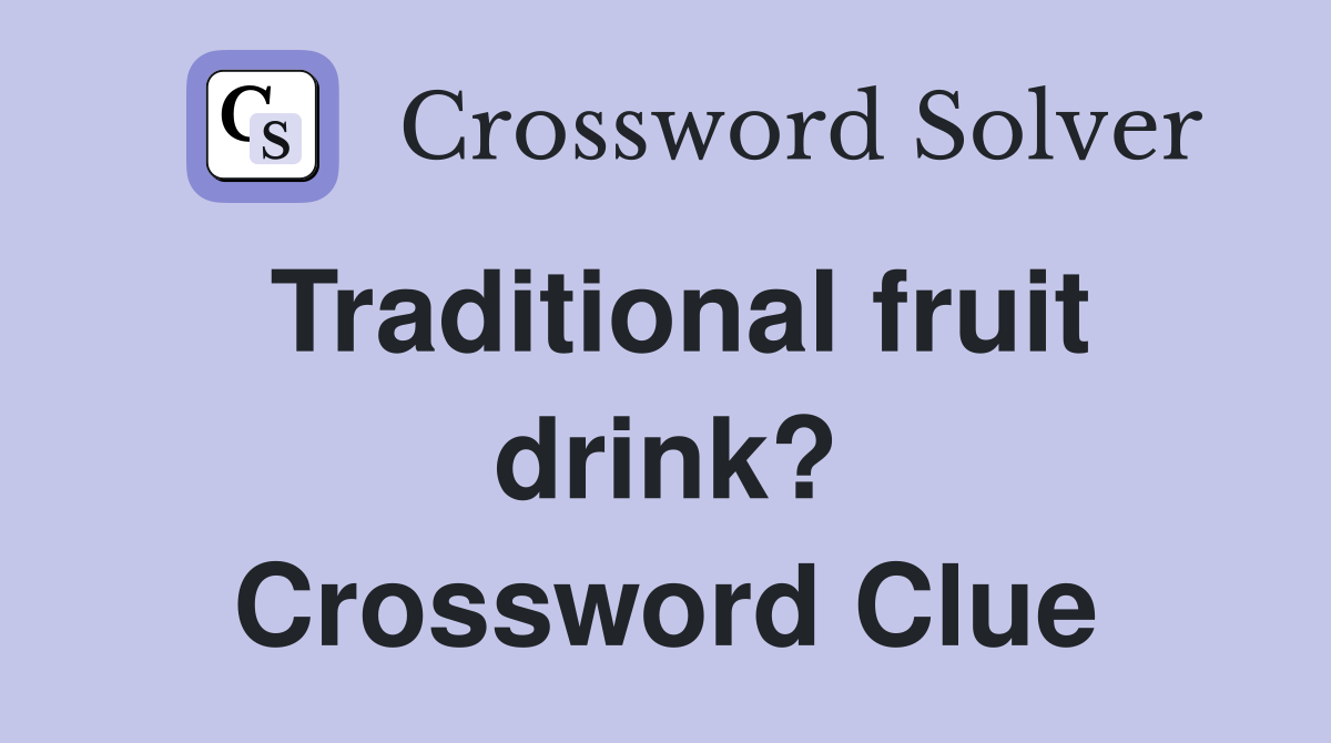 Traditional fruit drink? Crossword Clue