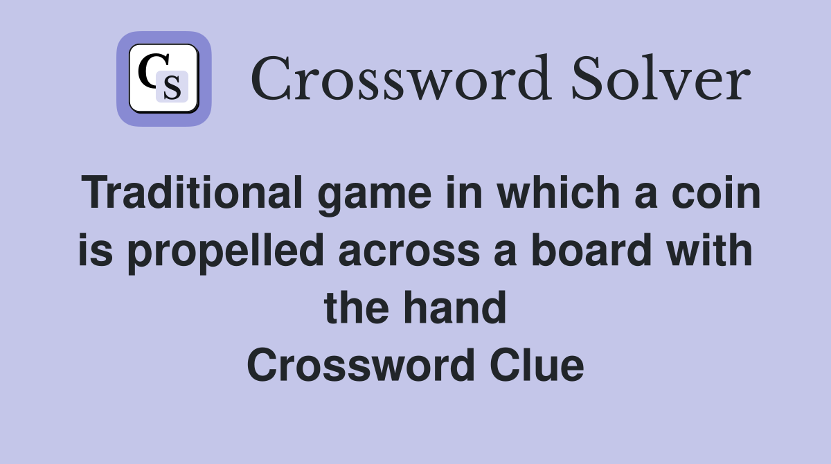 Traditional game in which a coin is propelled across a board with the hand Crossword Clue