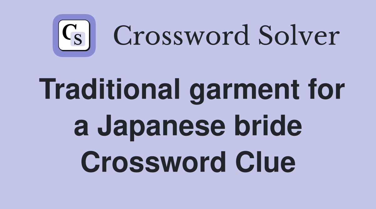 Traditional garment for a Japanese bride Crossword Clue