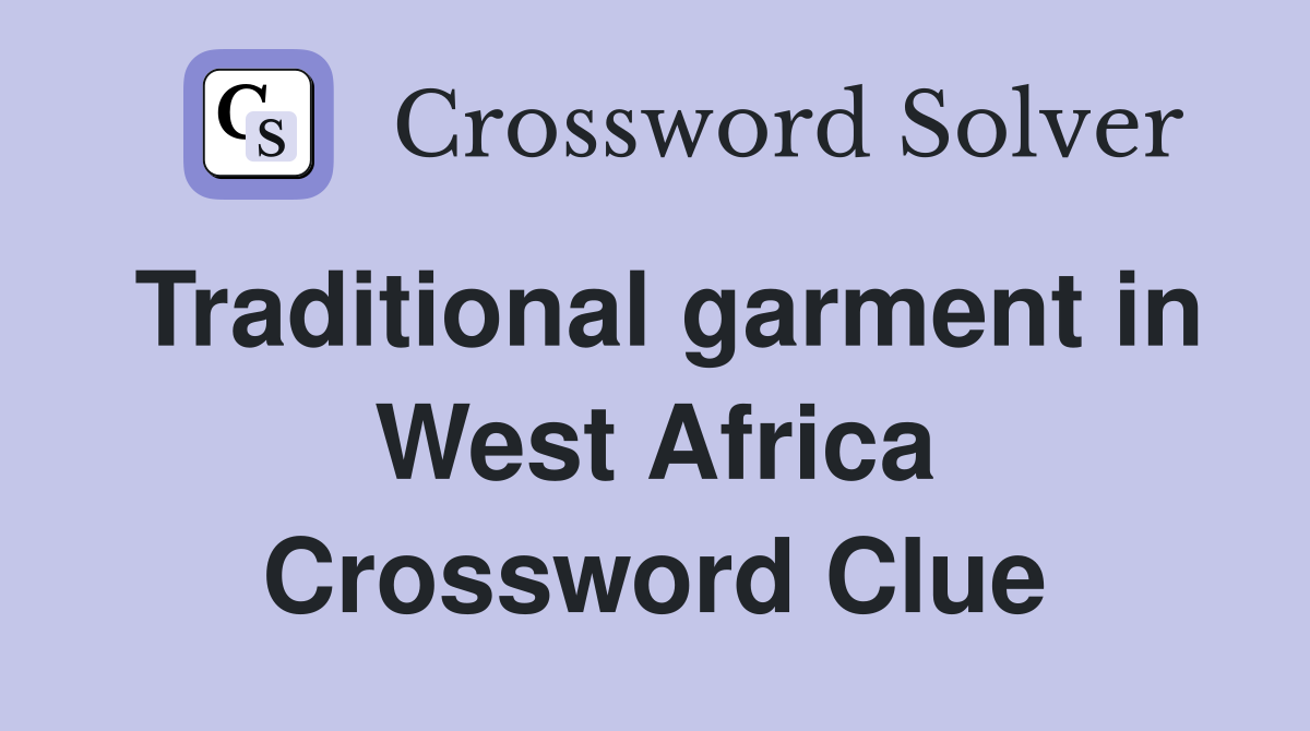 Traditional garment in West Africa Crossword Clue